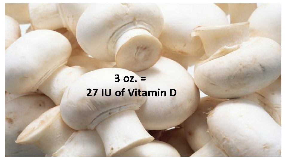 3 oz. = 27 IU of Vitamin D 