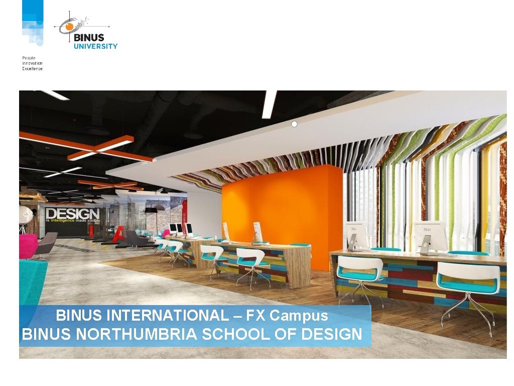 BINUS INTERNATIONAL – FX Campus BINUS NORTHUMBRIA SCHOOL OF DESIGN 