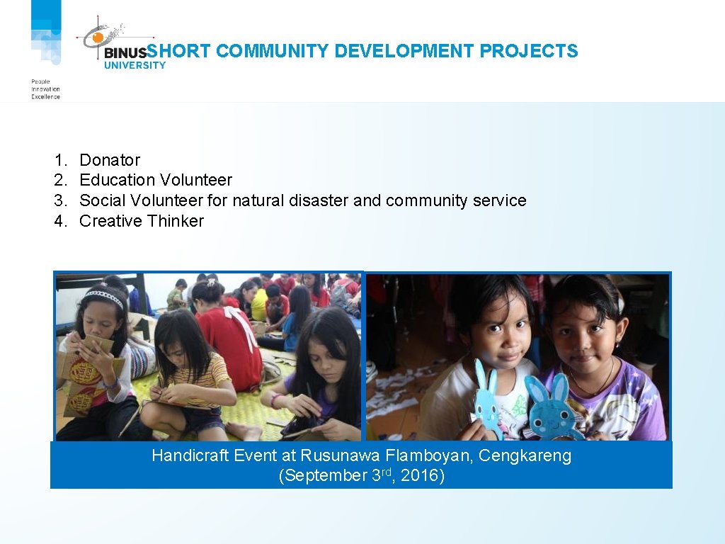 SHORT COMMUNITY DEVELOPMENT PROJECTS 1. 2. 3. 4. Donator Education Volunteer Social Volunteer for