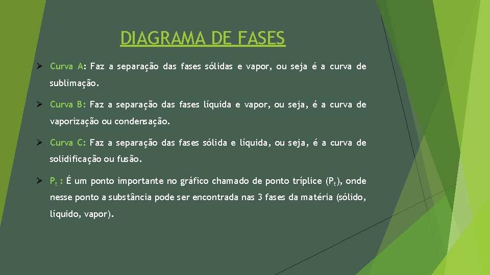 DIAGRAMA DE FASES Ø Curva A: Faz a separação das fases sólidas e vapor,