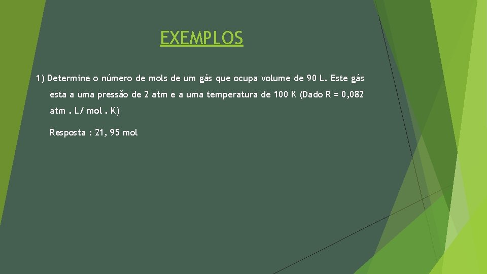 EXEMPLOS 1) Determine o número de mols de um gás que ocupa volume de