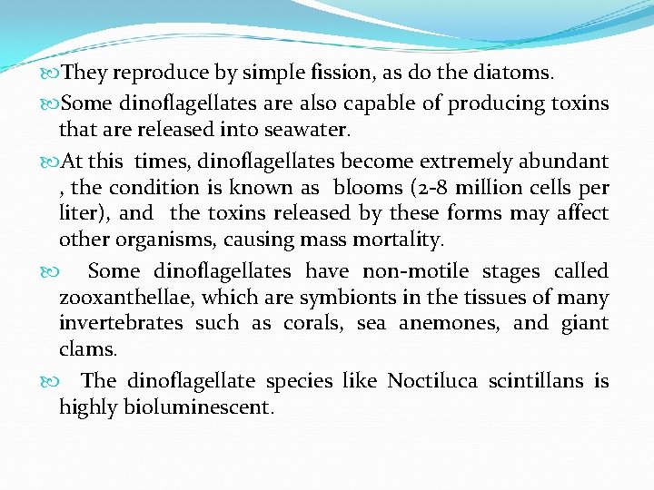  They reproduce by simple fission, as do the diatoms. Some dinoflagellates are also