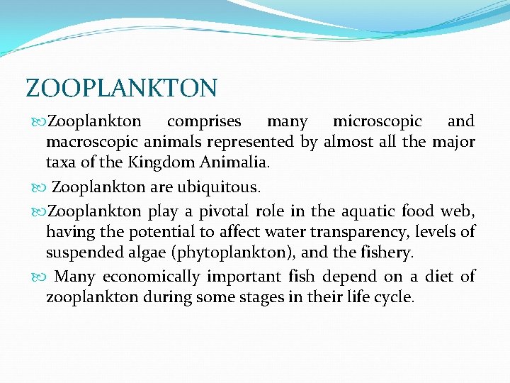 ZOOPLANKTON Zooplankton comprises many microscopic and macroscopic animals represented by almost all the major