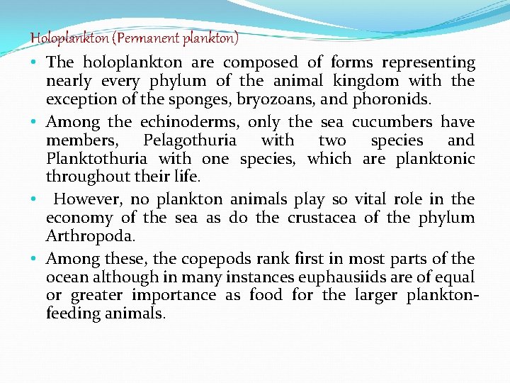 Holoplankton (Permanent plankton) • The holoplankton are composed of forms representing nearly every phylum