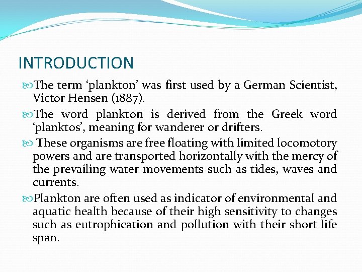 INTRODUCTION The term ‘plankton’ was first used by a German Scientist, Victor Hensen (1887).