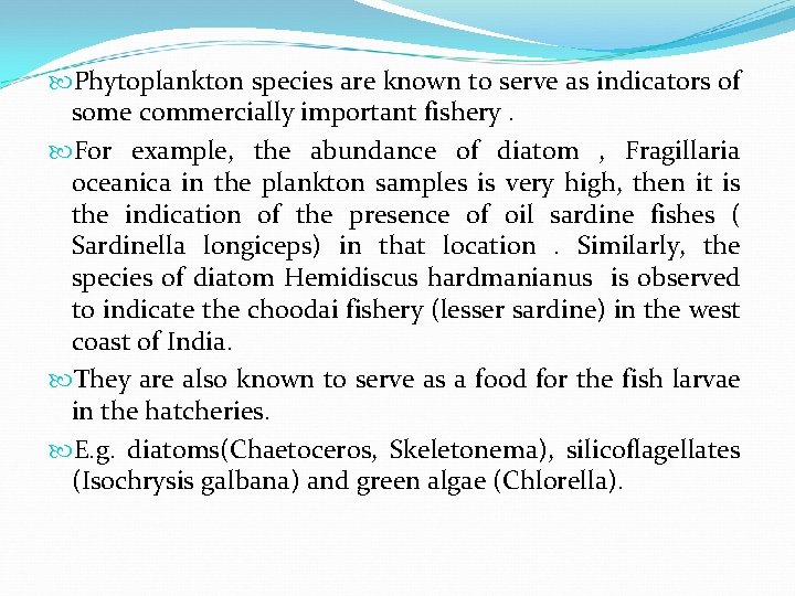  Phytoplankton species are known to serve as indicators of some commercially important fishery.