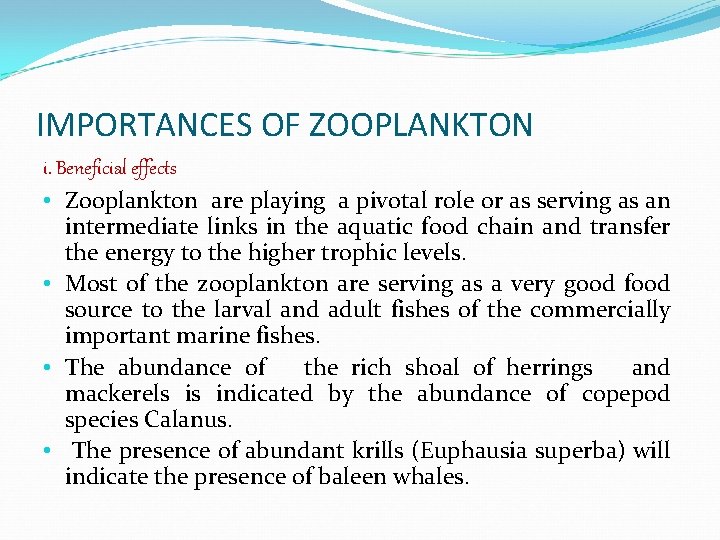 IMPORTANCES OF ZOOPLANKTON i. Beneficial effects • Zooplankton are playing a pivotal role or