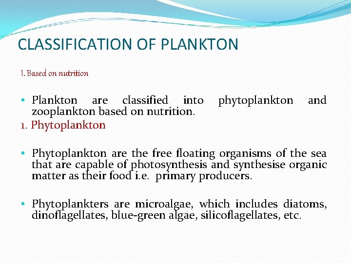 CLASSIFICATION OF PLANKTON I. Based on nutrition • Plankton are classified into zooplankton based