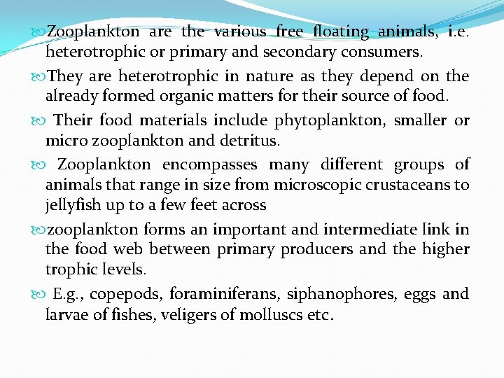  Zooplankton are the various free floating animals, i. e. heterotrophic or primary and