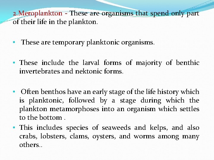 2. Meroplankton - These are organisms that spend only part of their life in