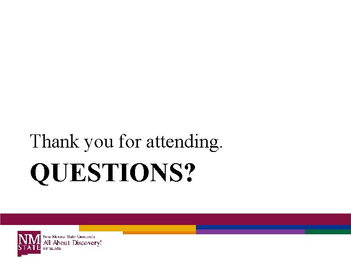 Thank you for attending. QUESTIONS? 