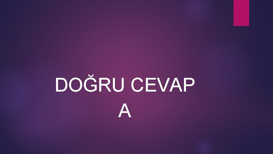 DOĞRU CEVAP A 