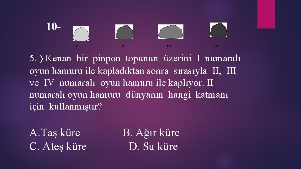 105. ) Kenan bir pinpon topunun üzerini I numaralı oyun hamuru ile kapladıktan sonra