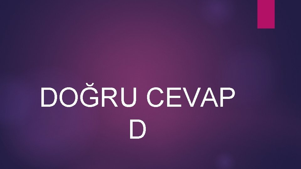 DOĞRU CEVAP D 