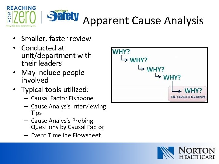 Apparent Cause Analysis • Smaller, faster review • Conducted at unit/department with their leaders Apparent Cause Analysis • Smaller, faster review • Conducted at unit/department with their leaders