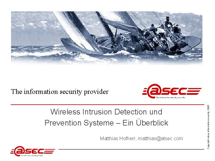 Wireless Intrusion Detection und Prevention Systeme – Ein Überblick Matthias Hofherr, matthias@atsec. com Copyright