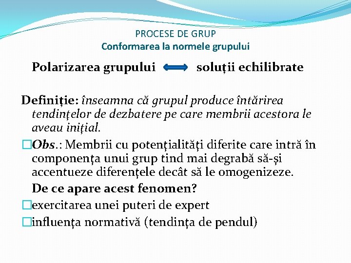 PROCESE DE GRUP Conformarea la normele grupului Polarizarea grupului soluţii echilibrate Definiţie: înseamna că