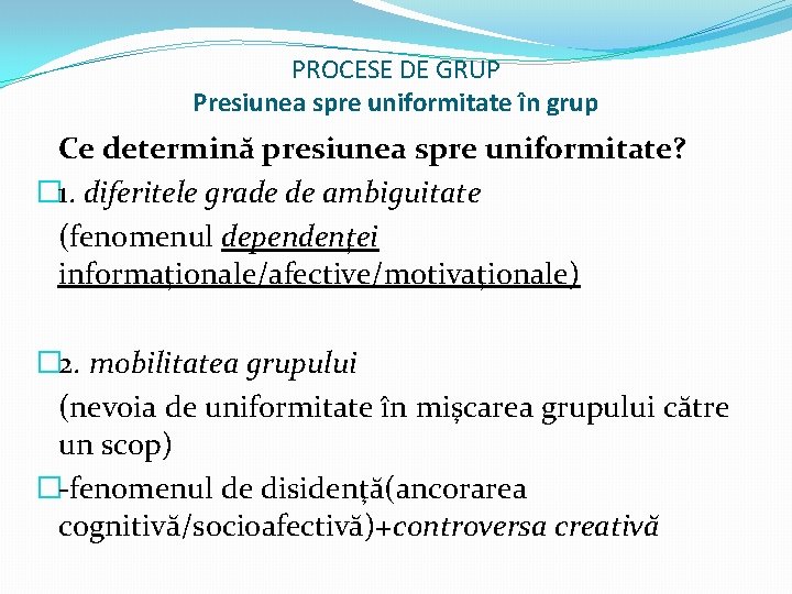 PROCESE DE GRUP Presiunea spre uniformitate în grup Ce determină presiunea spre uniformitate? �