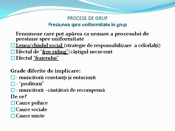 PROCESE DE GRUP Presiunea spre uniformitate în grup Fenomene care pot apărea ca urmare