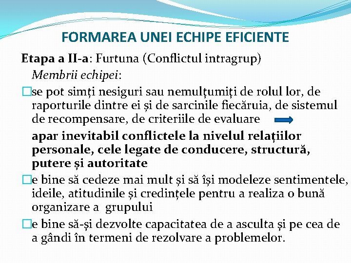 FORMAREA UNEI ECHIPE EFICIENTE Etapa a II-a: Furtuna (Conflictul intragrup) Membrii echipei: �se pot