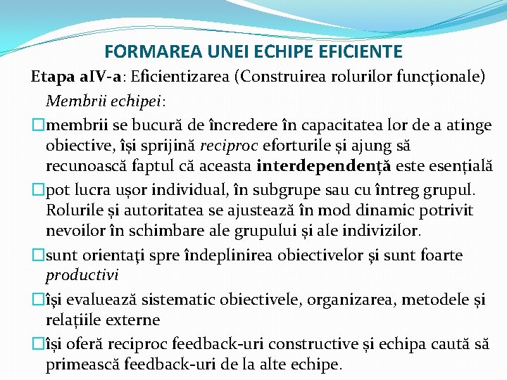 FORMAREA UNEI ECHIPE EFICIENTE Etapa a. IV-a: Eficientizarea (Construirea rolurilor funcţionale) Membrii echipei: �membrii