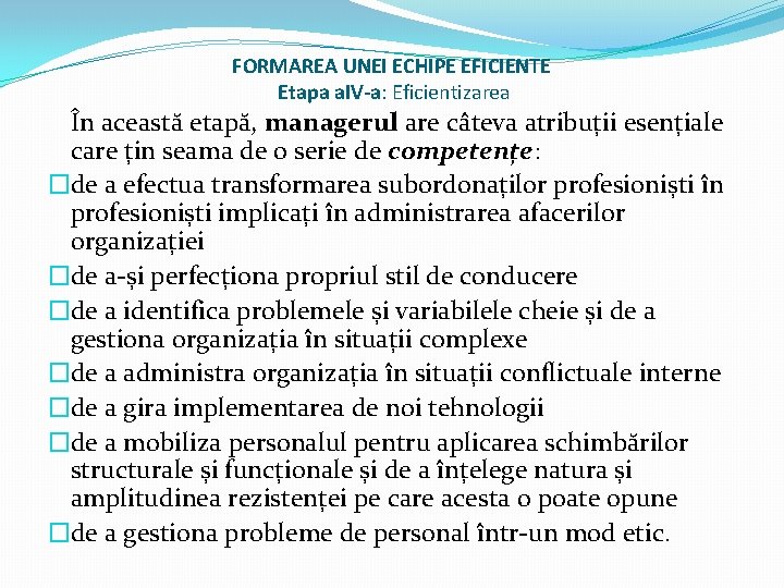 FORMAREA UNEI ECHIPE EFICIENTE Etapa a. IV-a: Eficientizarea În această etapă, managerul are câteva