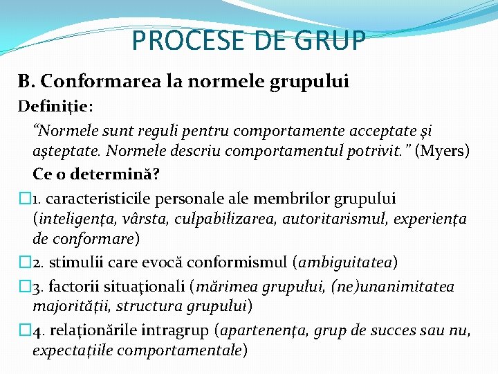 PROCESE DE GRUP B. Conformarea la normele grupului Definiţie: “Normele sunt reguli pentru comportamente