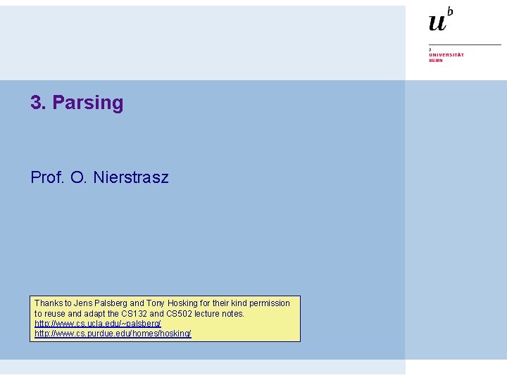 3. Parsing Prof. O. Nierstrasz Thanks to Jens Palsberg and Tony Hosking for their