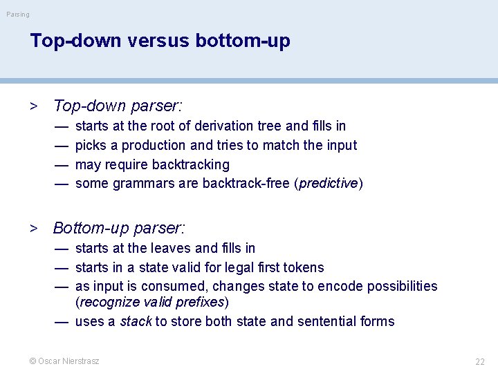 Parsing Top-down versus bottom-up > Top-down parser: — starts at the root of derivation