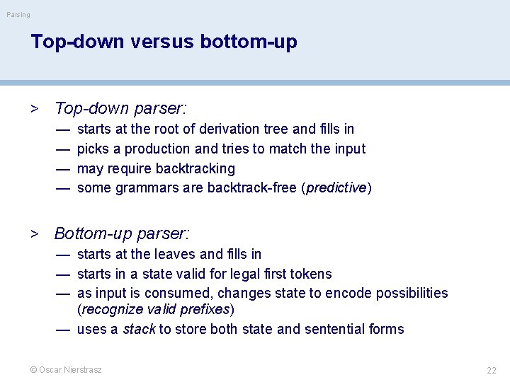 Parsing Top-down versus bottom-up > Top-down parser: — starts at the root of derivation