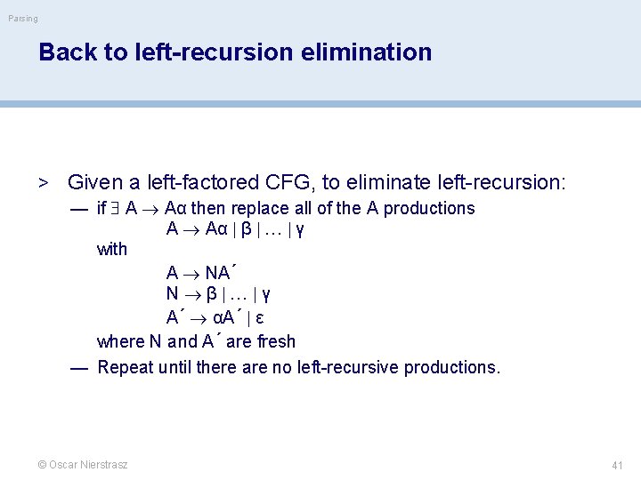 Parsing Back to left-recursion elimination > Given a left-factored CFG, to eliminate left-recursion: —