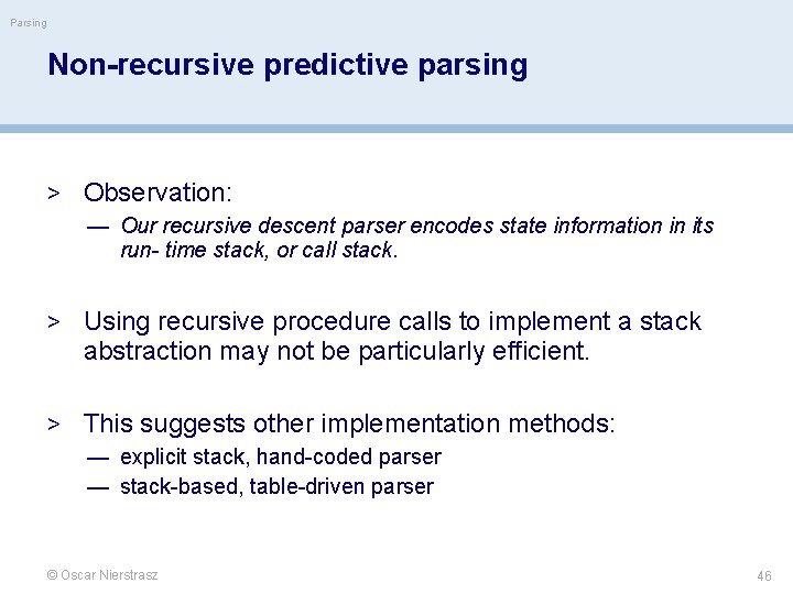 Parsing Non-recursive predictive parsing > Observation: — Our recursive descent parser encodes state information