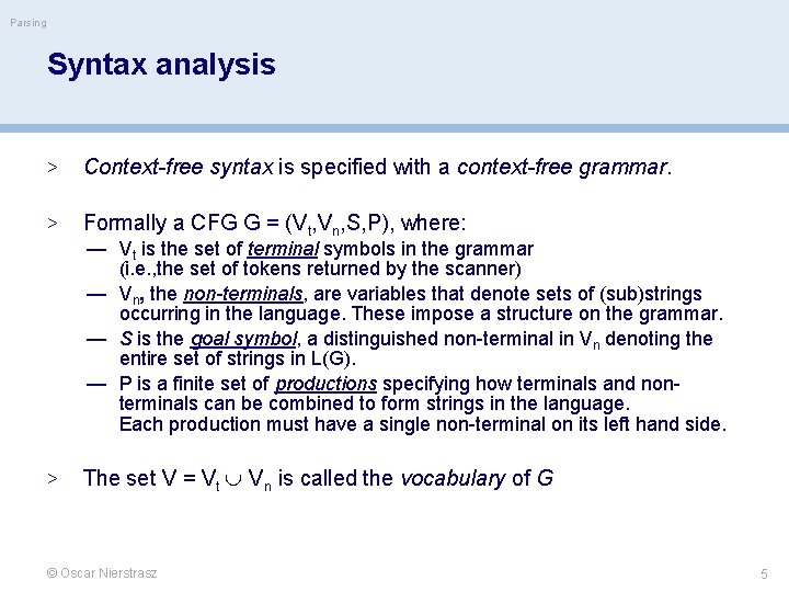 Parsing Syntax analysis > Context-free syntax is specified with a context-free grammar. > Formally