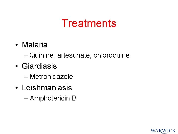 Treatments • Malaria – Quinine, artesunate, chloroquine • Giardiasis – Metronidazole • Leishmaniasis – Treatments • Malaria – Quinine, artesunate, chloroquine • Giardiasis – Metronidazole • Leishmaniasis –