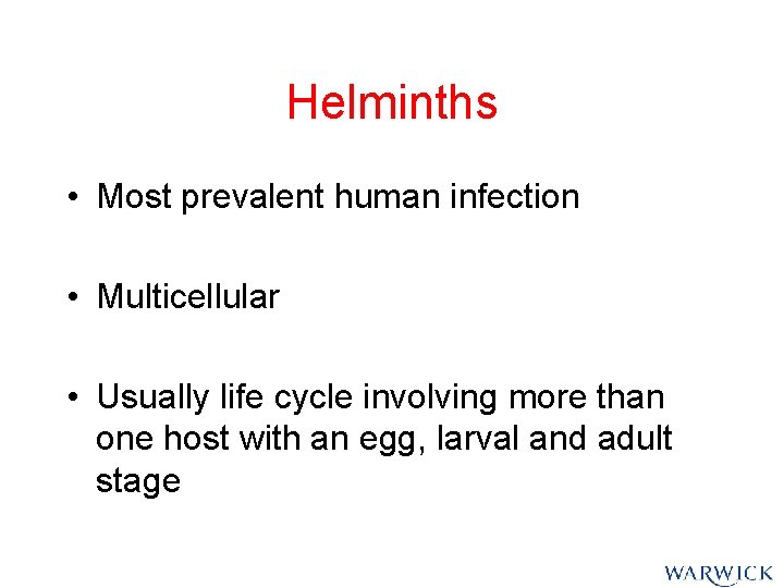 Helminths • Most prevalent human infection • Multicellular • Usually life cycle involving more Helminths • Most prevalent human infection • Multicellular • Usually life cycle involving more