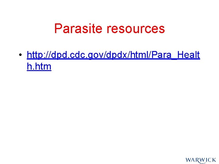 Parasite resources • http: //dpd. cdc. gov/dpdx/html/Para_Healt h. htm Parasite resources • http: //dpd. cdc. gov/dpdx/html/Para_Healt h. htm
