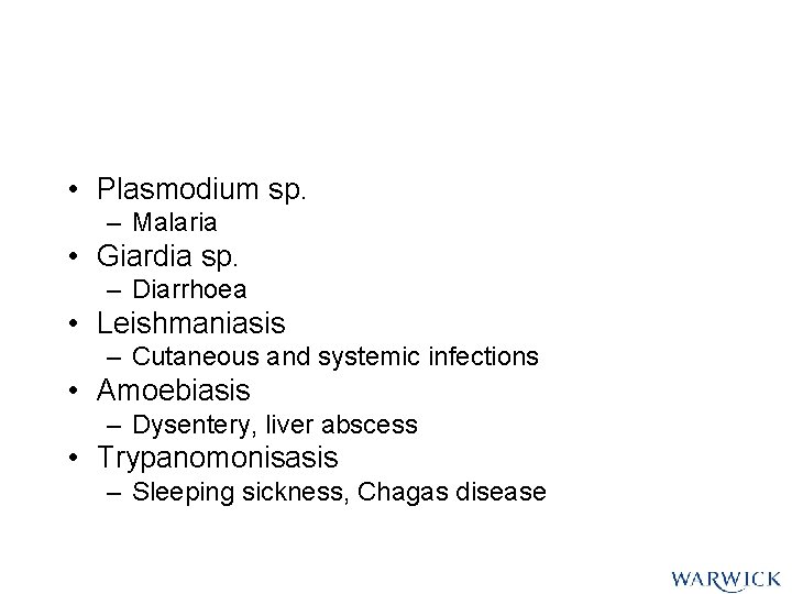 • Plasmodium sp. – Malaria • Giardia sp. – Diarrhoea • Leishmaniasis – • Plasmodium sp. – Malaria • Giardia sp. – Diarrhoea • Leishmaniasis –