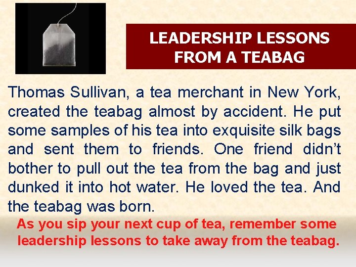 LEADERSHIP LESSONS FROM A TEABAG Thomas Sullivan, a tea merchant in New York, created