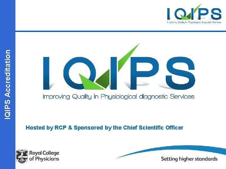 IQIPS Accreditation Hosted by RCP & Sponsored by the Chief Scientific Officer 