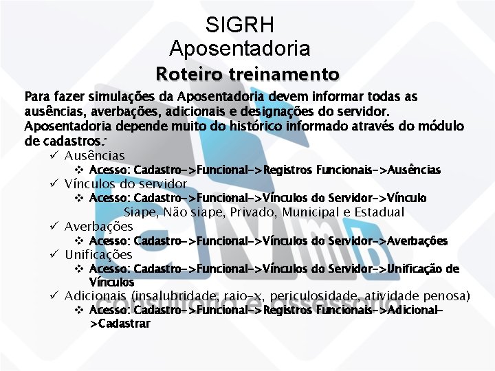 SIGRH Aposentadoria Roteiro treinamento Para fazer simulações da Aposentadoria devem informar todas as ausências,