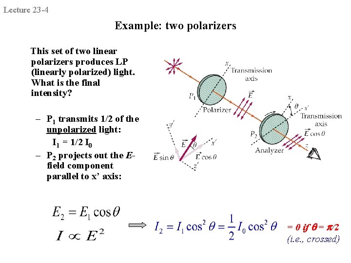 Lecture 23 -4 Example: two polarizers This set of two linear polarizers produces LP Lecture 23 -4 Example: two polarizers This set of two linear polarizers produces LP