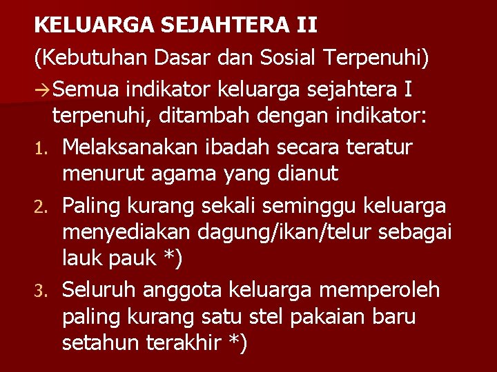 KELUARGA SEJAHTERA II (Kebutuhan Dasar dan Sosial Terpenuhi) Semua indikator keluarga sejahtera I terpenuhi,