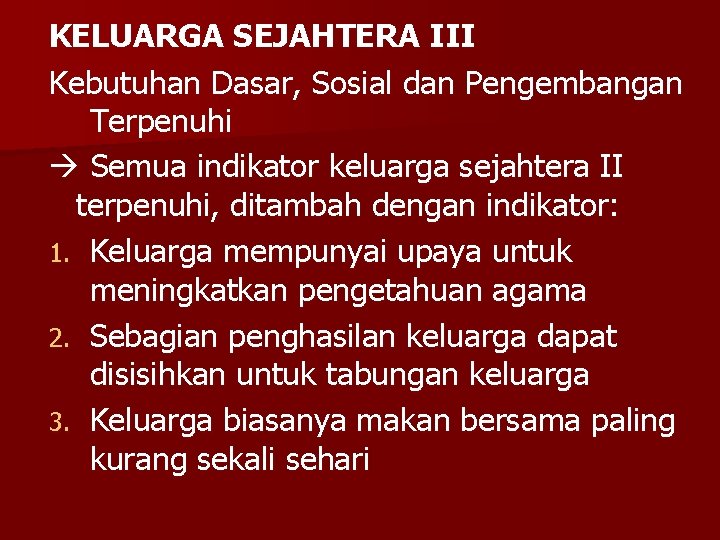 KELUARGA SEJAHTERA III Kebutuhan Dasar, Sosial dan Pengembangan Terpenuhi Semua indikator keluarga sejahtera II