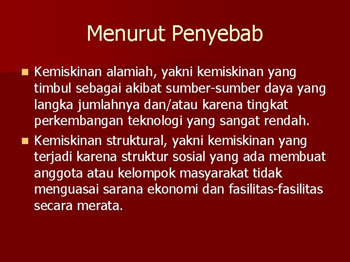 Menurut Penyebab Kemiskinan alamiah, yakni kemiskinan yang timbul sebagai akibat sumber-sumber daya yang langka