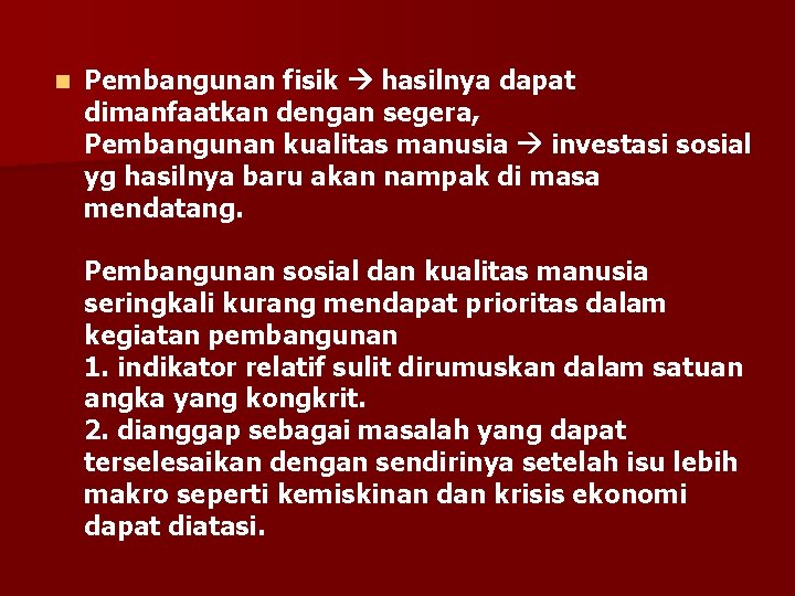 n Pembangunan fisik hasilnya dapat dimanfaatkan dengan segera, Pembangunan kualitas manusia investasi sosial yg