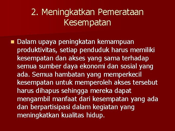 2. Meningkatkan Pemerataan Kesempatan n Dalam upaya peningkatan kemampuan produktivitas, setiap penduduk harus memiliki