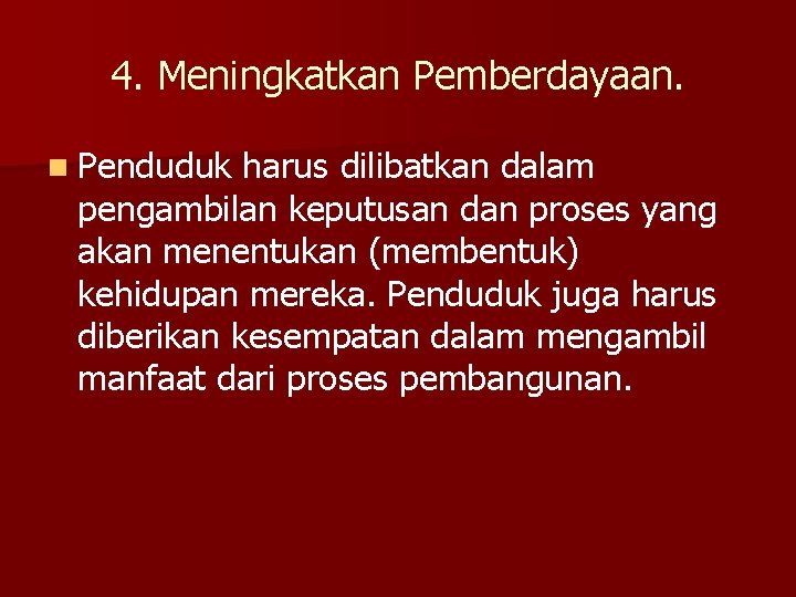 4. Meningkatkan Pemberdayaan. n Penduduk harus dilibatkan dalam pengambilan keputusan dan proses yang akan