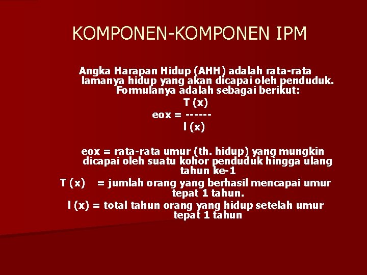 KOMPONEN-KOMPONEN IPM Angka Harapan Hidup (AHH) adalah rata-rata lamanya hidup yang akan dicapai oleh