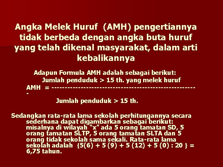 Angka Melek Huruf (AMH) pengertiannya tidak berbeda dengan angka buta huruf yang telah dikenal