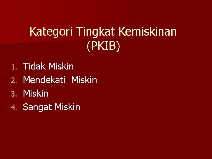 Kategori Tingkat Kemiskinan (PKIB) Tidak Miskin 2. Mendekati Miskin 3. Miskin 4. Sangat Miskin